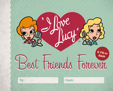 I Love Lucy: Best Friends Forever: A Fill-In Book