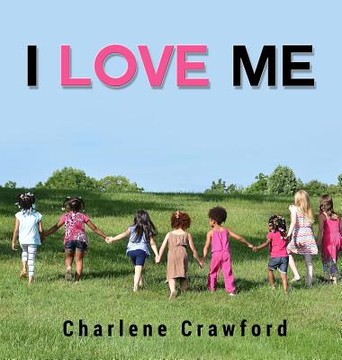 I Love Me - Crawford, Charlene, and Crawford, Ana (Photographer), and Shutter Buddies, Rick (Photographer)