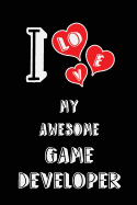 I Love My Awesome Game Developer: Blank Lined 6x9 Love Your Game Developer Journal/Notebooks as Gift for Birthday, Valentine's Day, Anniversary, Thanks Giving, Christmas, Graduation for Your Spouse, Lover, Partner, Friend, Family or Coworker