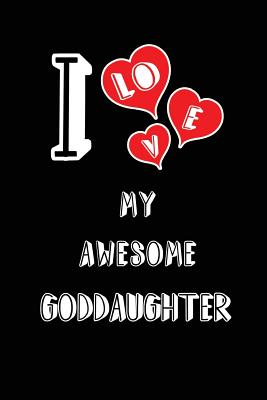 I Love My Awesome Goddaughter: Blank Lined 6x9 Love Journal/Notebooks as Gift for Birthday, Valentine's Day, Anniversary, Thanks Giving, Christmas, Apology, Graduation or Any Occasions of Your Spouse, Lover, Partner, Friend, Relative, Office Coworker - Publishing, Lovely Hearts