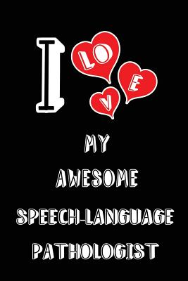 I Love My Awesome Speech-Language Pathologist: Blank Lined 6x9 Love Your Speech-Language Pathologist Medicaljournal/Notebooks as Gift for Birthday, Valentine's Day, Anniversary, Thanks Giving, Christmas, Graduation for Your Spouse, Lover, Partner... - Publishing, Lovely Hearts