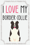 I Love my Border Collie: Lined Notebook / Journal. Ideal gift for the border collie lover.