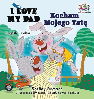 I Love My Dad (English Polish Bilingual Book) - Admont, Shelley, and Books, Kidkiddos