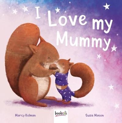 I Love My Mummy - Ltd., Bookoli (Creator), and Kelman, Marcy