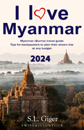 I love Myanmar: Budget Myanmar Travel Guide. Tips for Backpackers. Don't get lonely or lost!