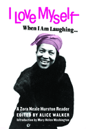 I Love Myself When I Am Laughing... and Then Again When I Am Looking Mean & Impressive: A Zora Neale Hurston Reader