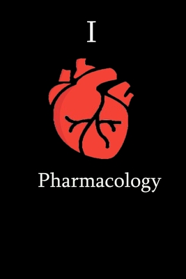 I Love Pharmacology Science Notebook Funny Gift for Pharmacy Students, Teachers, Nerds, Pharmacologists & Science Lovers ... Journal Notebook - Notebook, Science