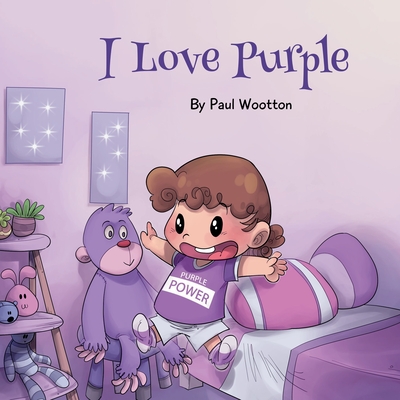 I Love Purple: A fun, colourful picture book for baby and preschool children - Wootton, Paul