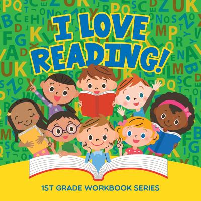 I Love Reading!: 1st Grade Workbook Series - Baby Professor