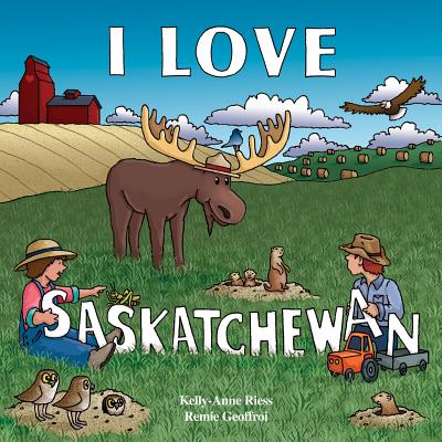 I Love Saskatchewan - Reiss, Kelly-Anne, and Riess, Kelly-Anne