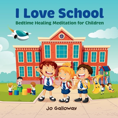 I Love School: Bedtime Healing Meditation for Children - Galloway, Jo