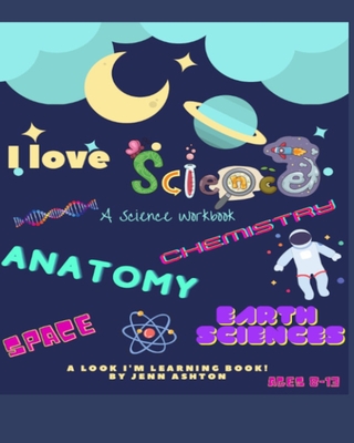 I Love Science A Workbook - Ashton, Jenn