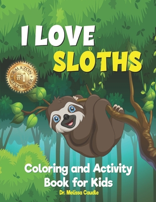 I Love Sloths: Coloring and Activity Book for Kids - Caudle, Melissa