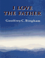 I Love the Father (2014 edition) - Bingham, Geoffrey C