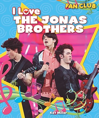 I Love the Jonas Brothers - Miller, Kat