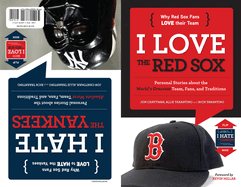 I Love the Red Sox/I Hate the Yankees: Personal Stories about the World's Greatest Team, Fans, and Traditions/Personal Stories about the Absolute Worst Team, Fans, and Traditions