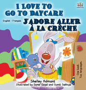 I Love to Go to Daycare J'adore aller  la crche: English French Bilingual Edition