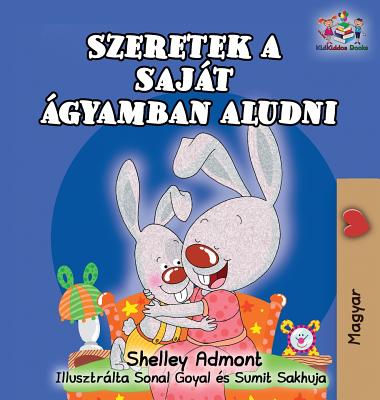 I Love to Sleep in My Own Bed (Hungarian Children's Book): Hungarian Book for Kids - Admont, Shelley, and Books, Kidkiddos