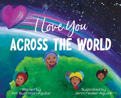 I Love You Across the World - Bushman Aguilar, Kim