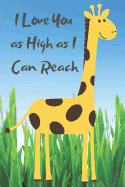 I Love You as High as I Can Reach Giraffe Blank Lined Journal Notebook: Giraffe Gifts - Blank Lined Planner, Diary