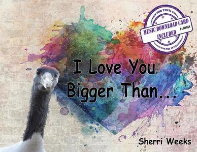 I Love You Bigger Than - Weeks, Sherri