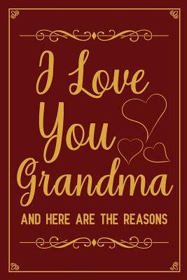 I love you grandma and here are the reasons: fill in the blank book for grandma, what i love about grandma book, mothers day gifts for grandma, grandma journal, grandma gifts book, mother's day gifts for nana - Nova, Booki