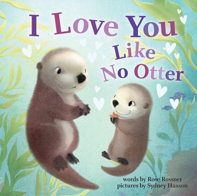 I Love You Like No Otter - Rossner, Rose