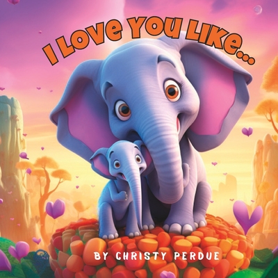 I Love You Like... - Perdue, Christy