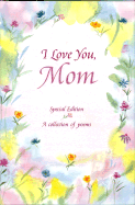 I Love You, Mom: A Collection of Poems