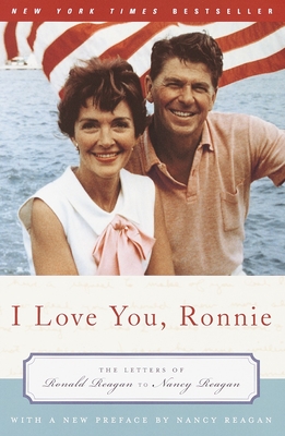 I Love You, Ronnie: The Letters of Ronald Reagan to Nancy Reagan - Reagan, Nancy