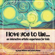 I love you to the...: An interactive artistic experience for kids