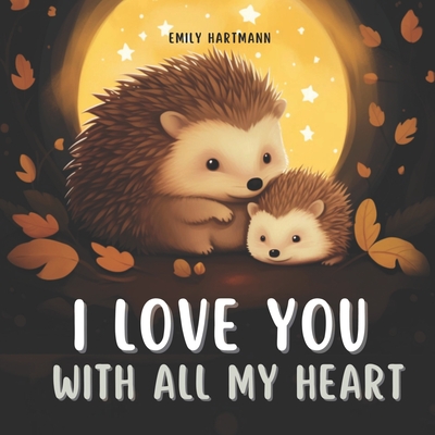 I Love You With All My Heart: Bedtime Story For Kids, Nursery Rhymes For Babies and Toddlers - Hartmann, Emily