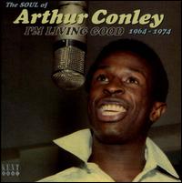 I?m Living Good: The Soul of Arthur Conley 1964-1974 - Arthur Conley