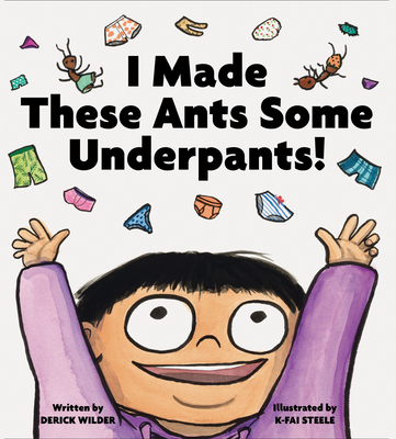 I Made These Ants Some Underpants! - Wilder, Derick