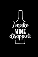 I Make Wine Disappear: Review Notebook for Wine Lovers. Keep a Record of Your Favorites and New Discoveries.