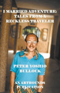I Married Adventure: Tales From a Reckless Traveler