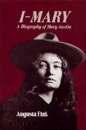 I-Mary: A Biography of Mary Austin