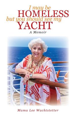 I May Be Homeless, But You Should See My Yacht - Kita, Joe, and Wachtstetter, Mama Lee