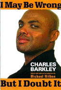 I May Be Wrong But I Doubt It - Barkley, Charles, and Wilbon, Michael (Introduction by)