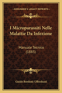 I Microparassiti Nelle Malattie Da Infezione: Manuale Tecnico (1885)