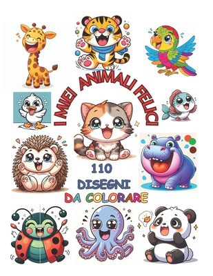 I Miei Animali Felici: +110 immagini di bellissimi animali da colorare per bambini e bambine, un semplice, utile passatempo che sviluppa la creativit? e aiuta i bambini a sperimentare gli aspetti cromatici e acromatici dei colori e mano/spazio temporale - Viggiani, Francesco