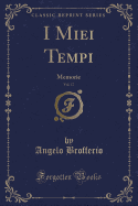 I Miei Tempi, Vol. 17: Memorie (Classic Reprint)