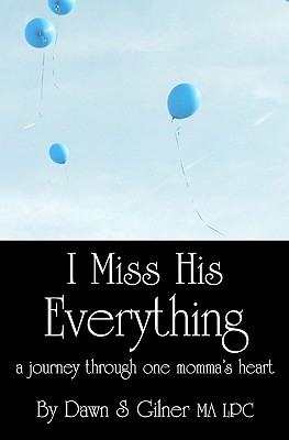 I Miss His Everything: a journey through one momma's heart - Gilner Ma Lpc, Dawn S