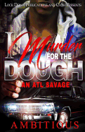 I Murder for the Dough: An ATL Savage