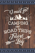 I must go! Camping and Road Trips Travel Log: (6x9 inches) Capture and record your amazing travel memories. For RVers and mobile home enthusiasts who love road trips and traveling (132 Pages) (Softcover)