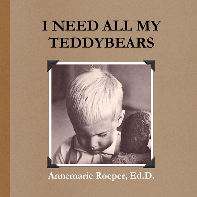 I Need All My Teddybears / Paperback Edition - Roeper, Ed D Annemarie