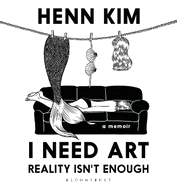 I Need Art: Reality Isn't Enough: A memoir in images from the iconic South Korean Sally Rooney illustrator