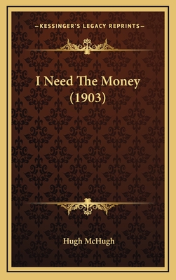 I Need the Money (1903) - McHugh, Hugh