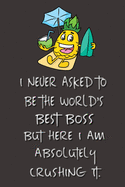 I never asked to be the World's Best Boss: Lined Notebook - Best Notebook - Best Boss Gifts - Best Boss Ever - Best Boss Gift - Worlds Best Boss Gifts - Best Gifts for Boss - World's Best Boss