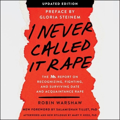 I Never Called It Rape: The Ms. Report on Recognizing, Fighting, and Surviving Date and Acquaintance Rape - Stevens, Eileen (Read by), and Warshaw, Robin, and Steinem, Gloria (Read by)